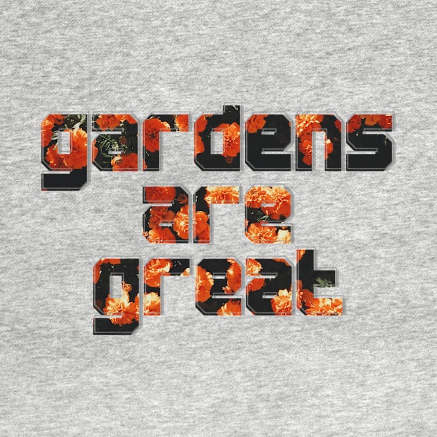 gardens are great by afternoontees